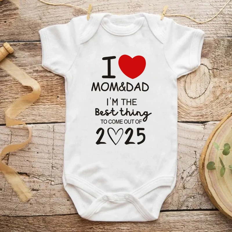 I LOVE MOM & DAD I'm The Best Thing To Come Out of 2025 Baby Bodysuit Newborn Summer Jumpsuit Outfit Infant Short Sleeve Rompers