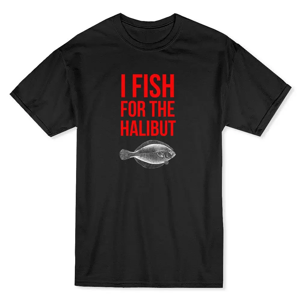 

Funny "I Fish for The Halibut" Quote, Halibut Graphic T-Shirt. Summer Cotton O-Neck Short Sleeve Mens T Shirt New S-3XL