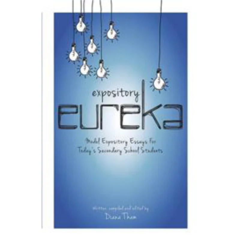 

Expository Eureka Model Expository Essays For Todays Secondary School Students Diana Tham 9789814408554