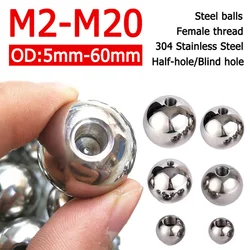 OD 5-60mm Threaded Half Hole Balls 304 Stainless Steel Drilling Ball Blind Hole Metric Female Thread M2 M2.5 M3 M4 M5 M6M8M10M12