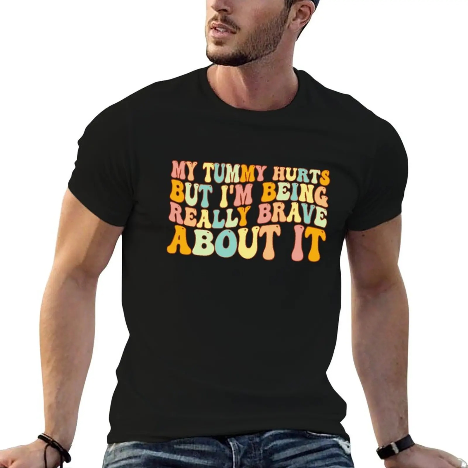 My Tummy Hurts But I'm Being Really Brave About It, tummy hurts, tummy ache survivor, hurt survivor T-Shirt anime tshirt T-Shirt