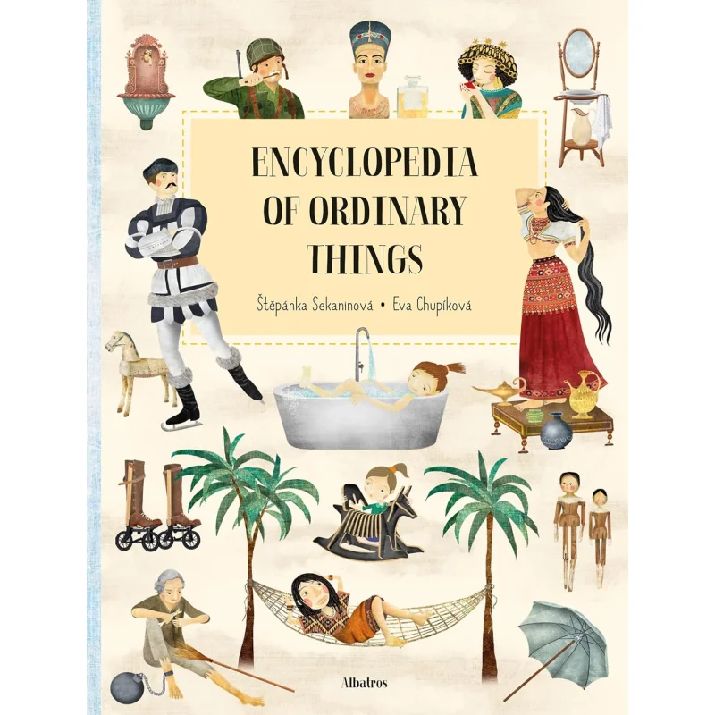 

Encyclopedia Of The Ordinary Things Stepanka Sekaninova Albatros Media 9788000061283 Book
