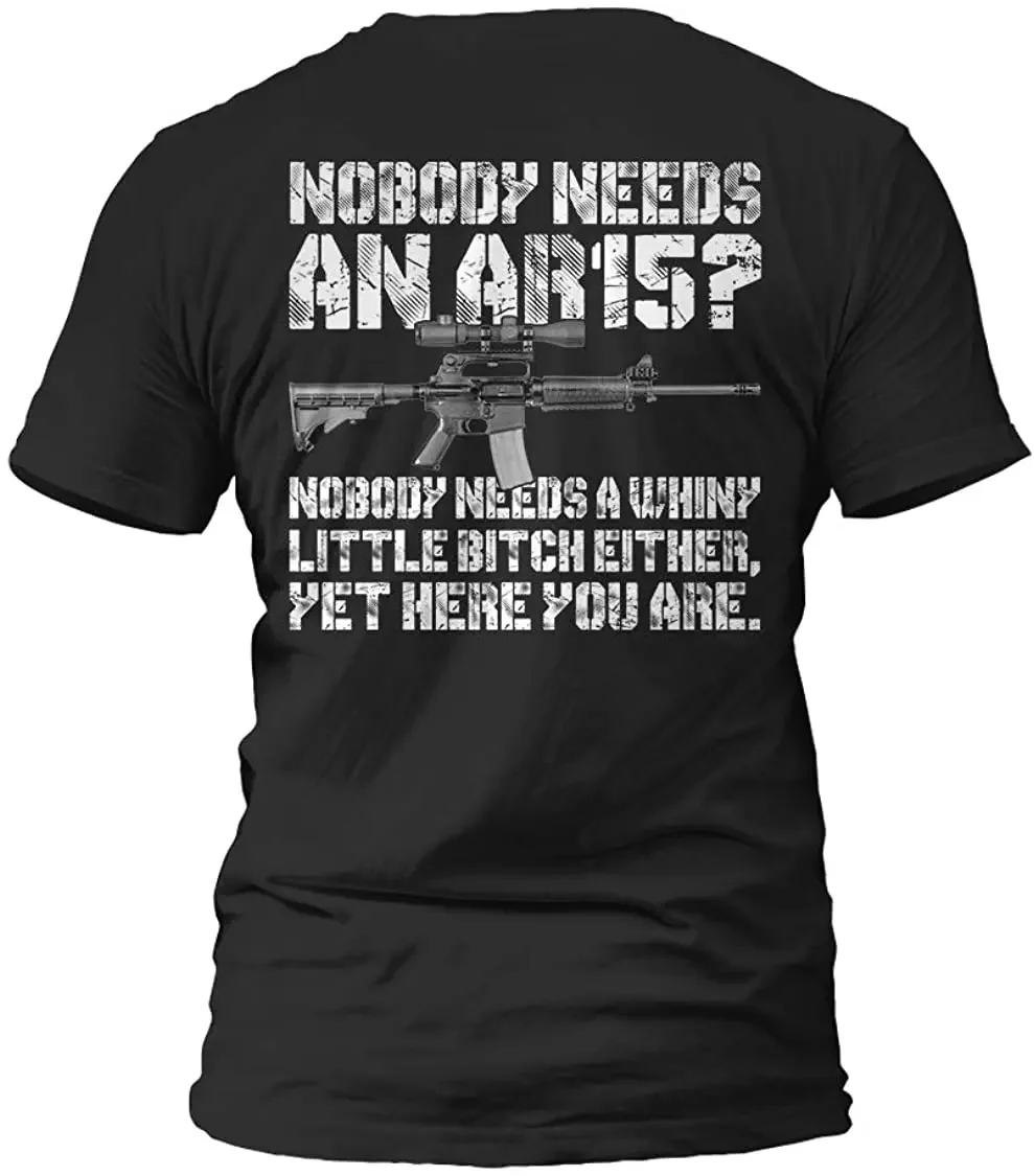 

Nobody Needs An AR15 Nobody Needs Whiny Little Shirt Short Sleeve Gifts Men's 100% Cotton Casual T-shirts Loose Top Size S-3XL