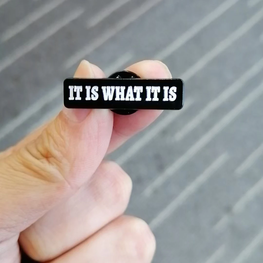 fashion it is what it is badge lapel pin