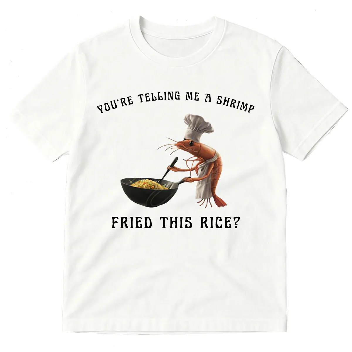 You're Telling Me A Shrimp Fried This Rice T-shirt Funny Food  Shrimp Chef Graphic T-shirts Casual Oversized T Shirts