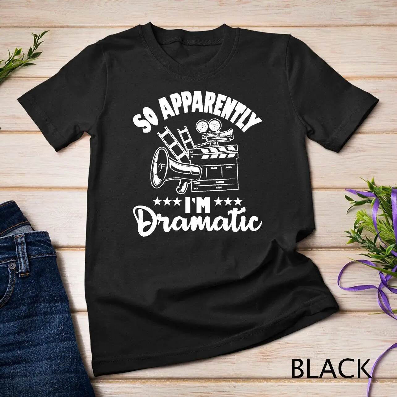 So Apparently I&apos;m Dramatic - Actor Actress Theater Acting T-Shirt Unisex T-shirt