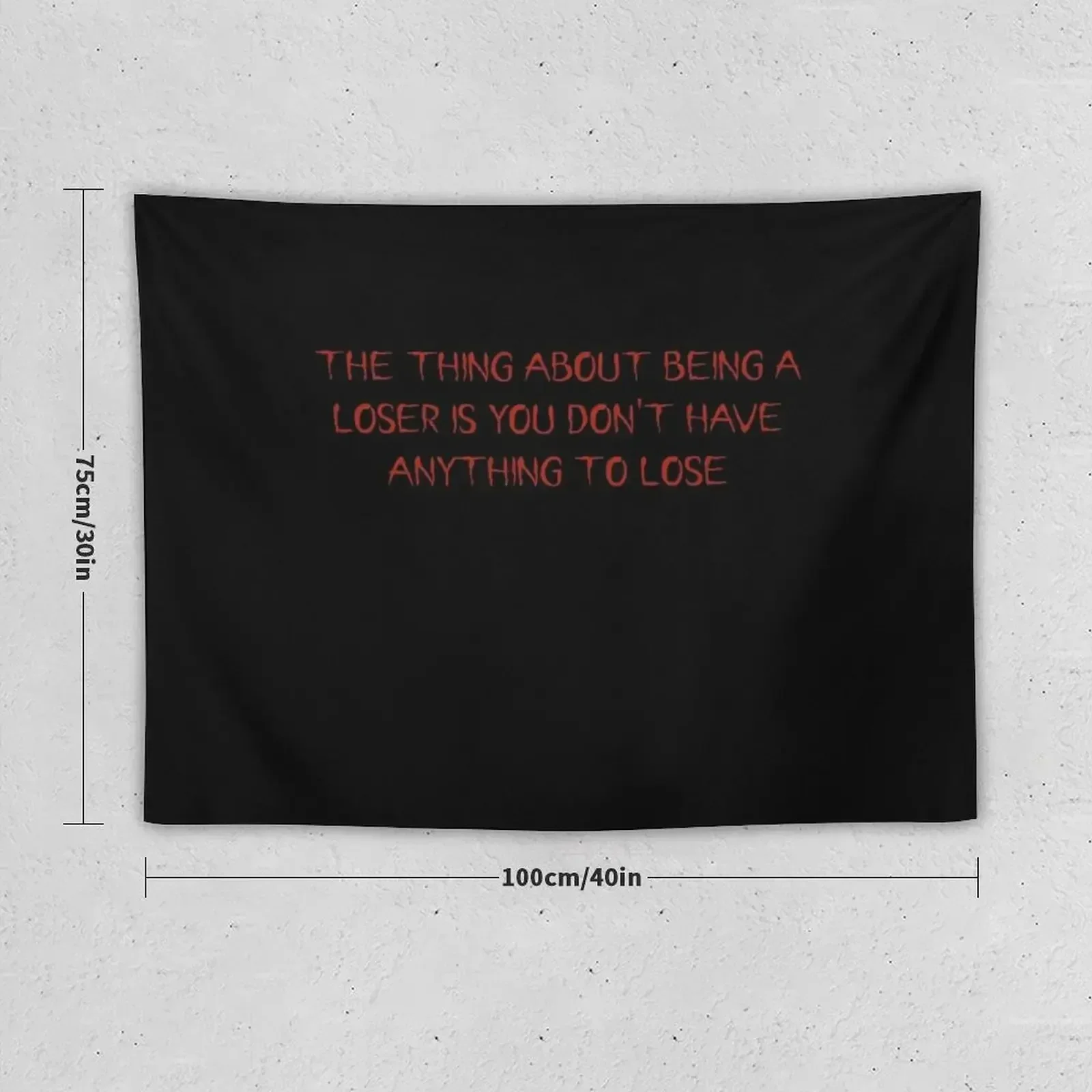 The thing about being a loser is you don't have anything to lose Tapestry Decorative Paintings Room Aesthetic Tapestry