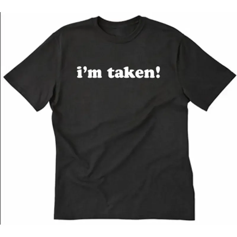 I'm Taken T shirt Funny Hilarious Humor Engaged Dating Wedding Married