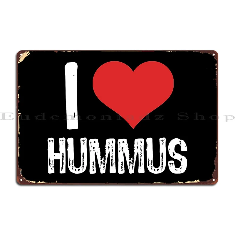 I Love Hummus Metal Plaque Retro Wall Cave Living Room Create Designs Tin Sign Poster