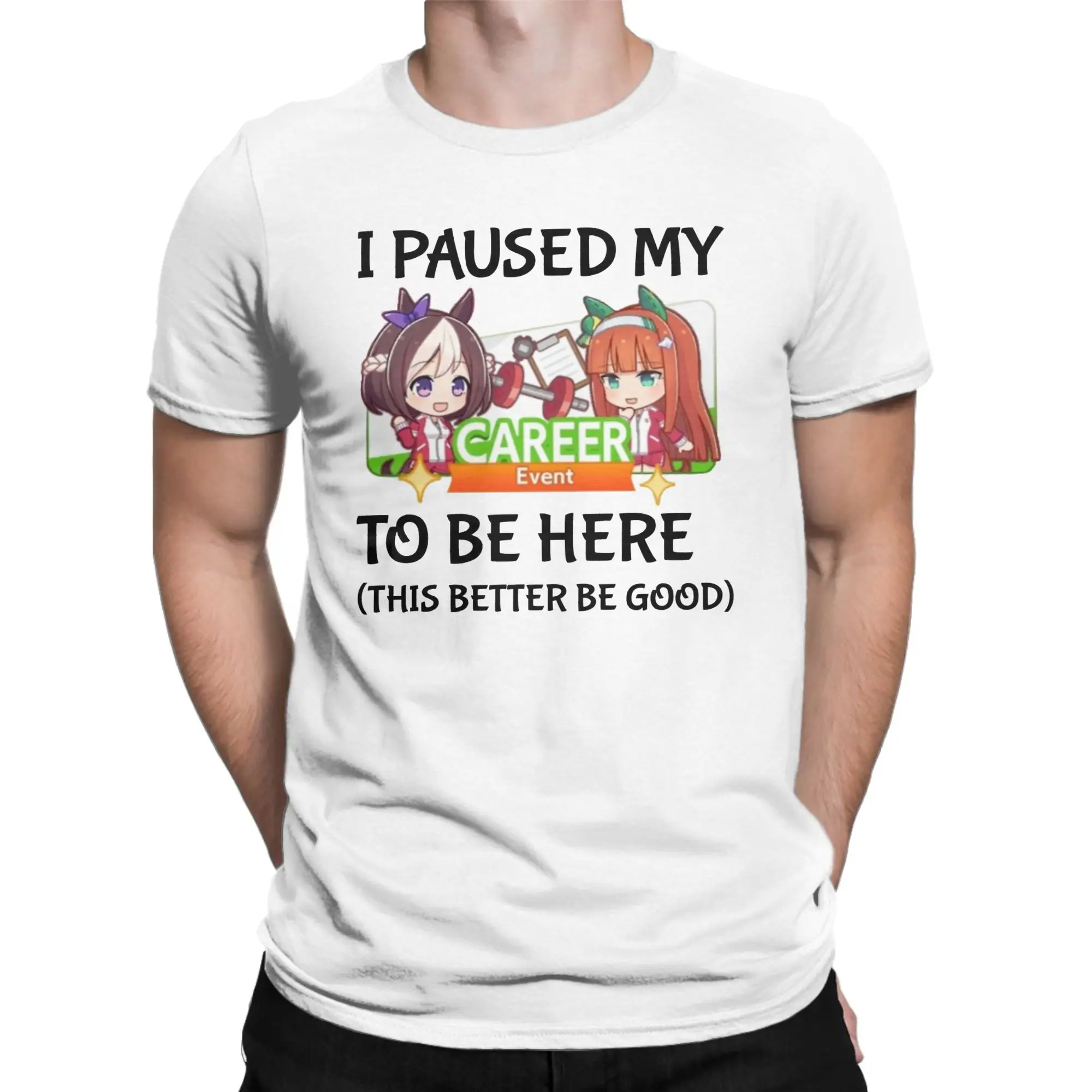 I Paused My Umamusume Career To Be Here Men T Shirt  Tees Short Sleeve Round Collar T-Shirts 100% Cotton Plus Size Clothes