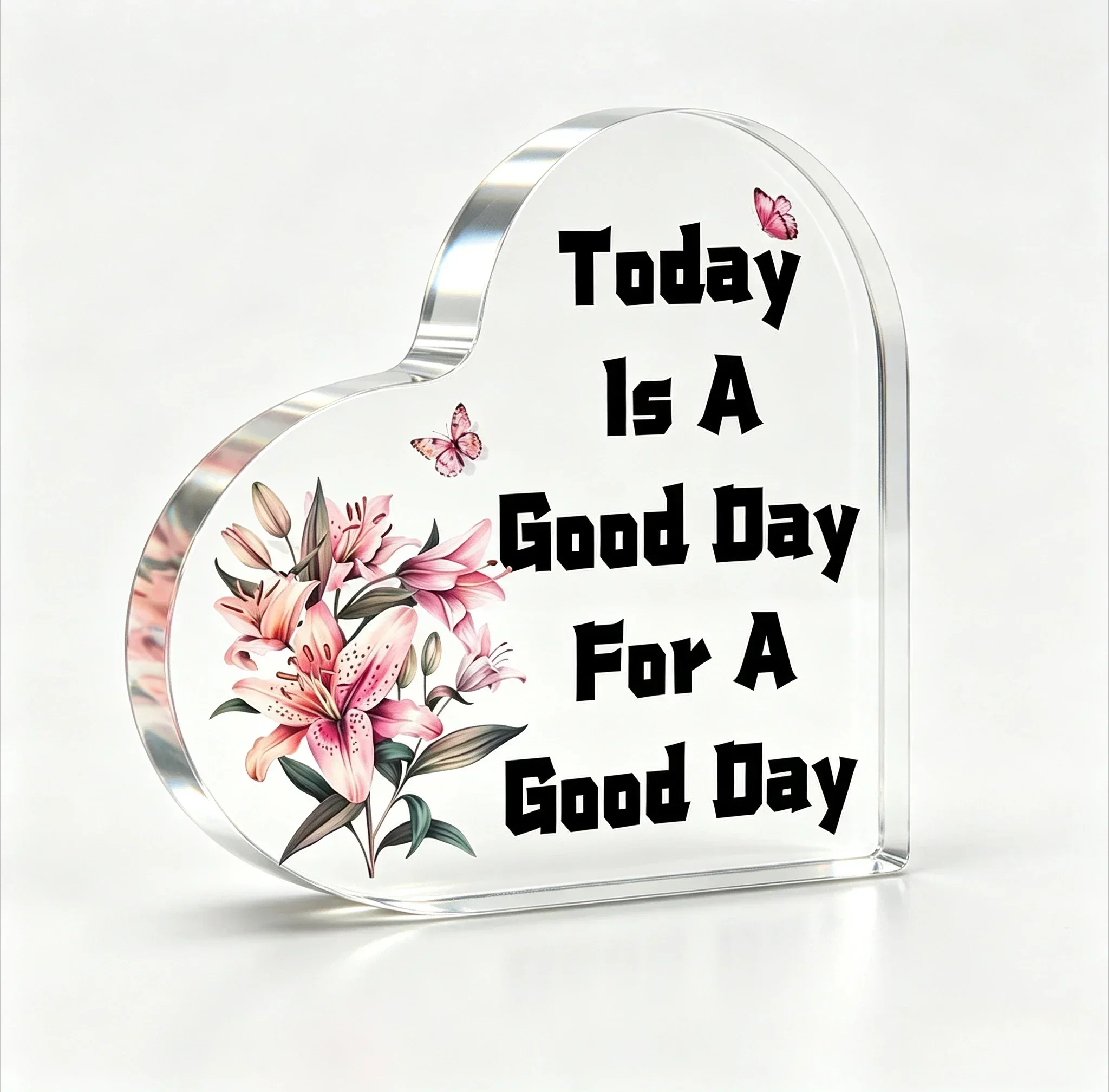 Heart Acrylic Desk Plaque Today Is A Good Day For A Good Day, Pink Lily Butterfly Positive Decor