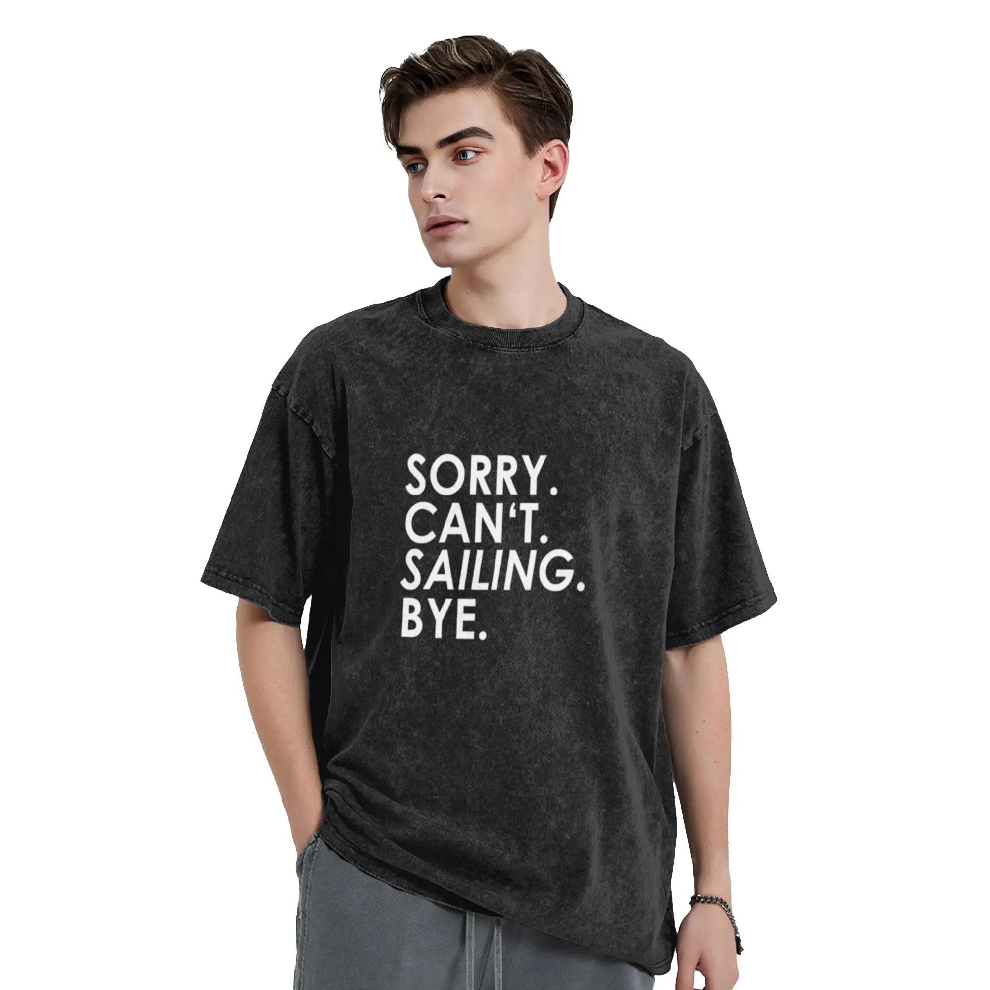 sorry Can not  Sail  Bye  Classic Chic A Washed T Shirt Men's Women's Oversized Cotton Tees Tops