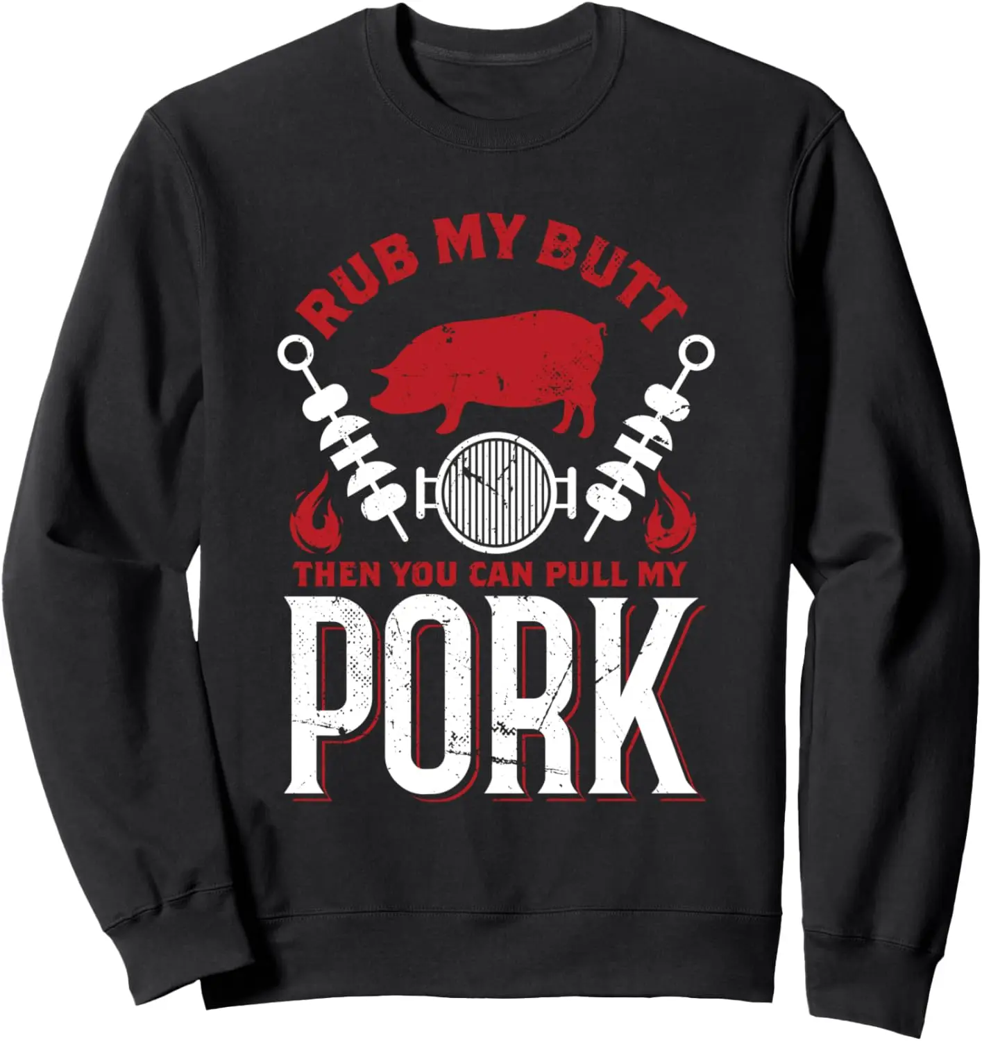 

Rub My Butt Then You Can Pull My Pork - Funny BBQ Barbecue Sweatshirt