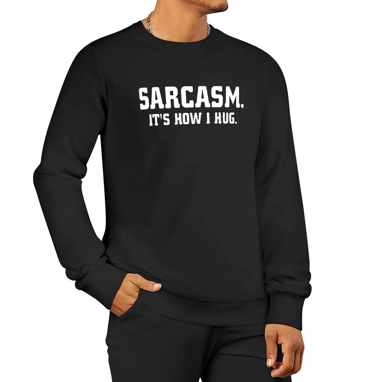 

Sarcasm It's How I Hug Pullover Hoodie mens clothes tracksuit japanese style sweatshirts men