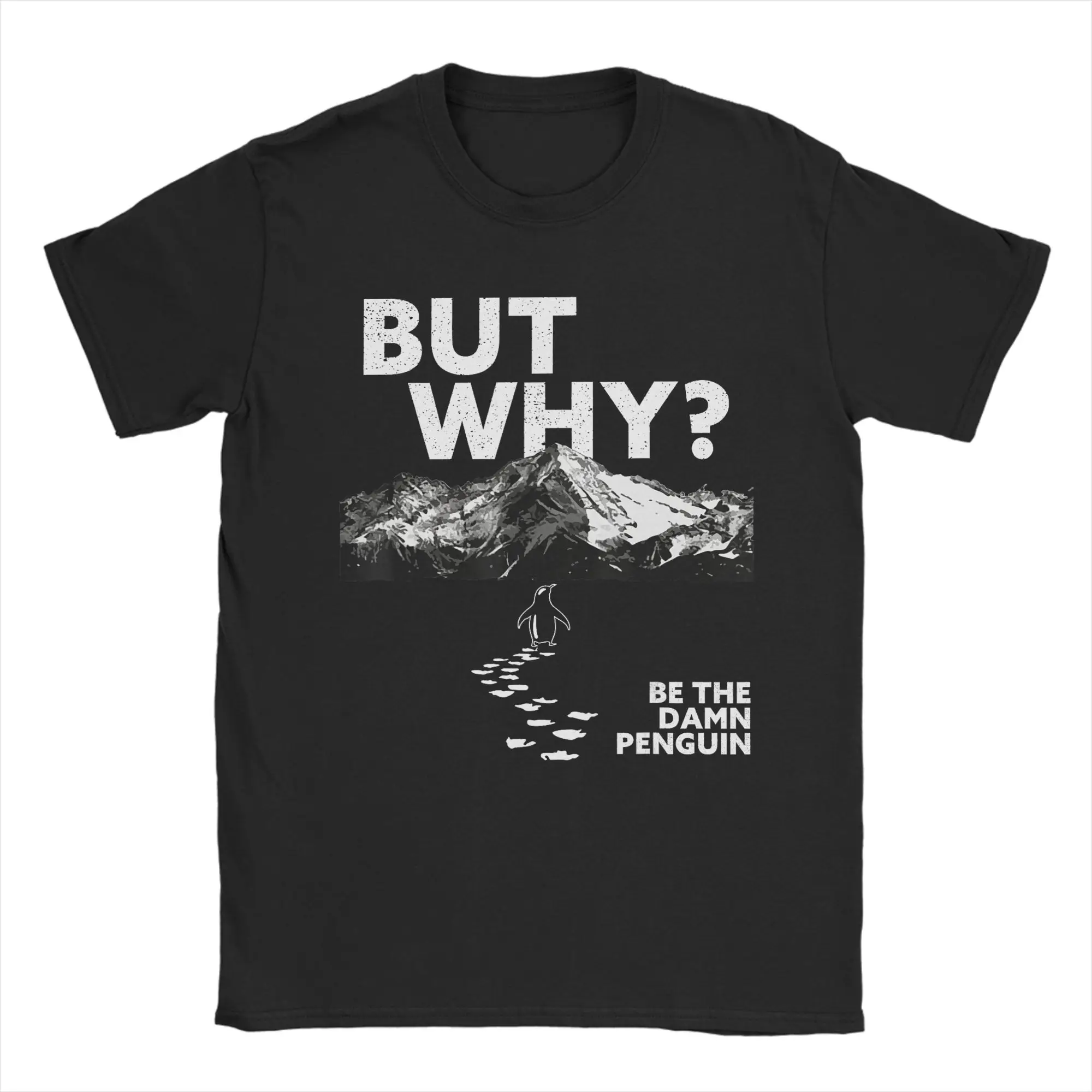

But Why Penguin Be The Damn Penguin Internet Humor T Shirt Summer Cotton T Shirts For Man Leisure Loose Tee Shirt Classic Tops