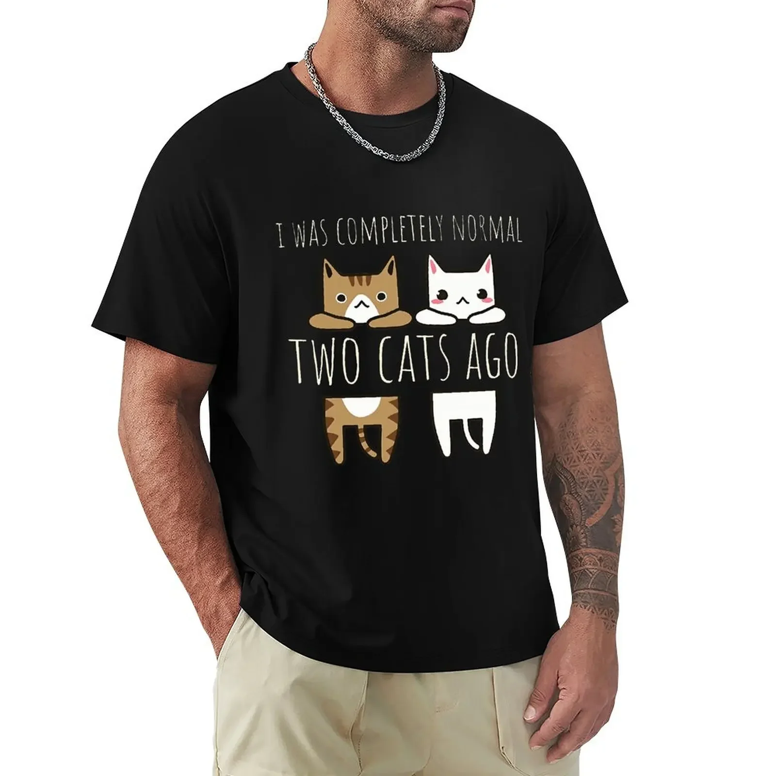 I Was Completely Normal Two Cats Ago Male Tshirts Breathable Clothes High Quality Tee Shirt Hip Hop O-Neck Cotton Tshirt Man