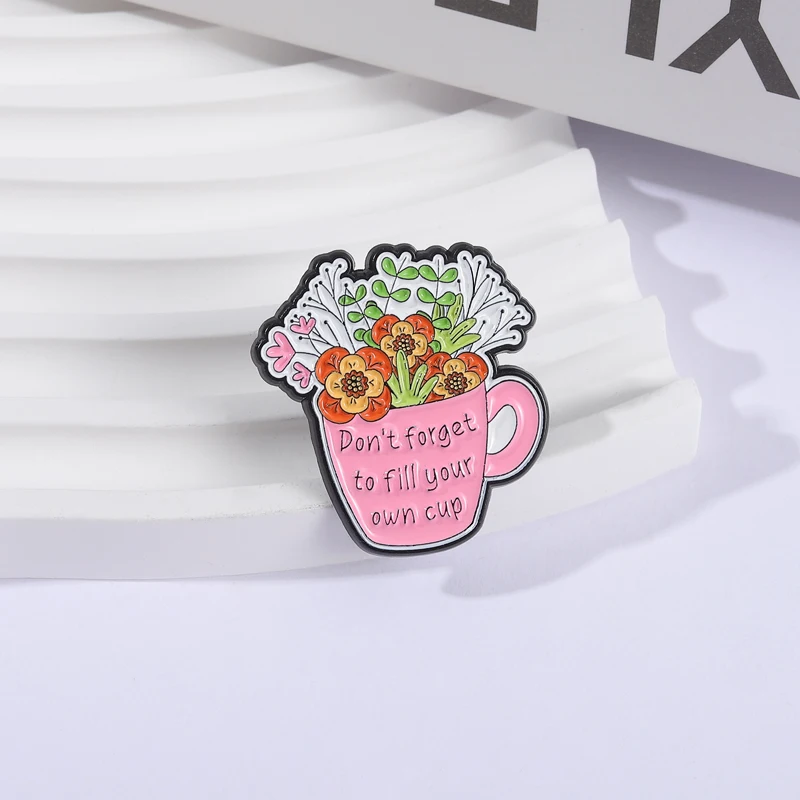 Self Care Brooch Dont Forget to Fill Your Own Cup With Floral Enamel Pins Mental Health Matters Brooch Lapel Badge Jewelry Gifts