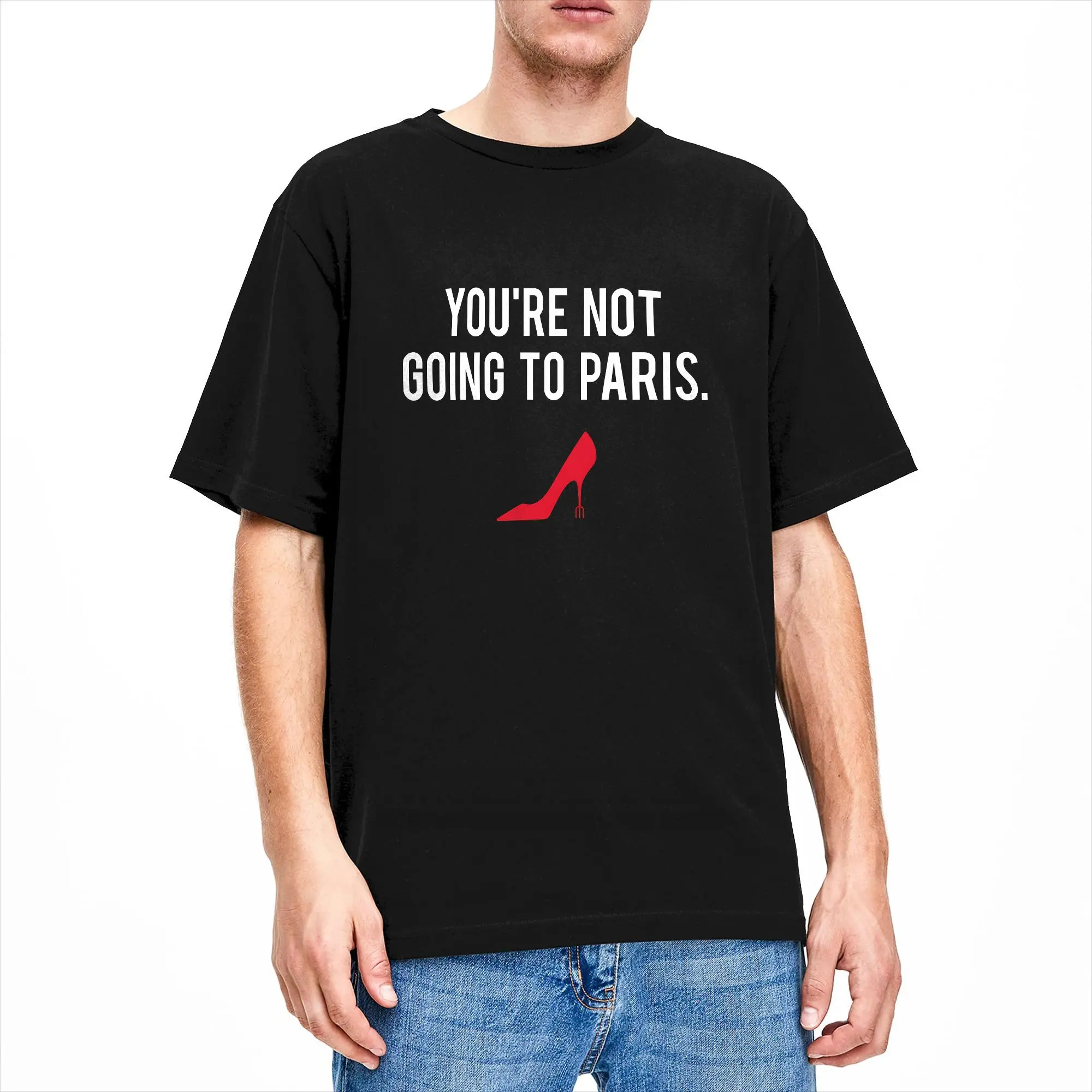Miranda You're Not Going To Paris T Shirts for Men Cotton Awesome T-Shirt Round Collar  Tee Shirt Short Sleeve Tops Printed