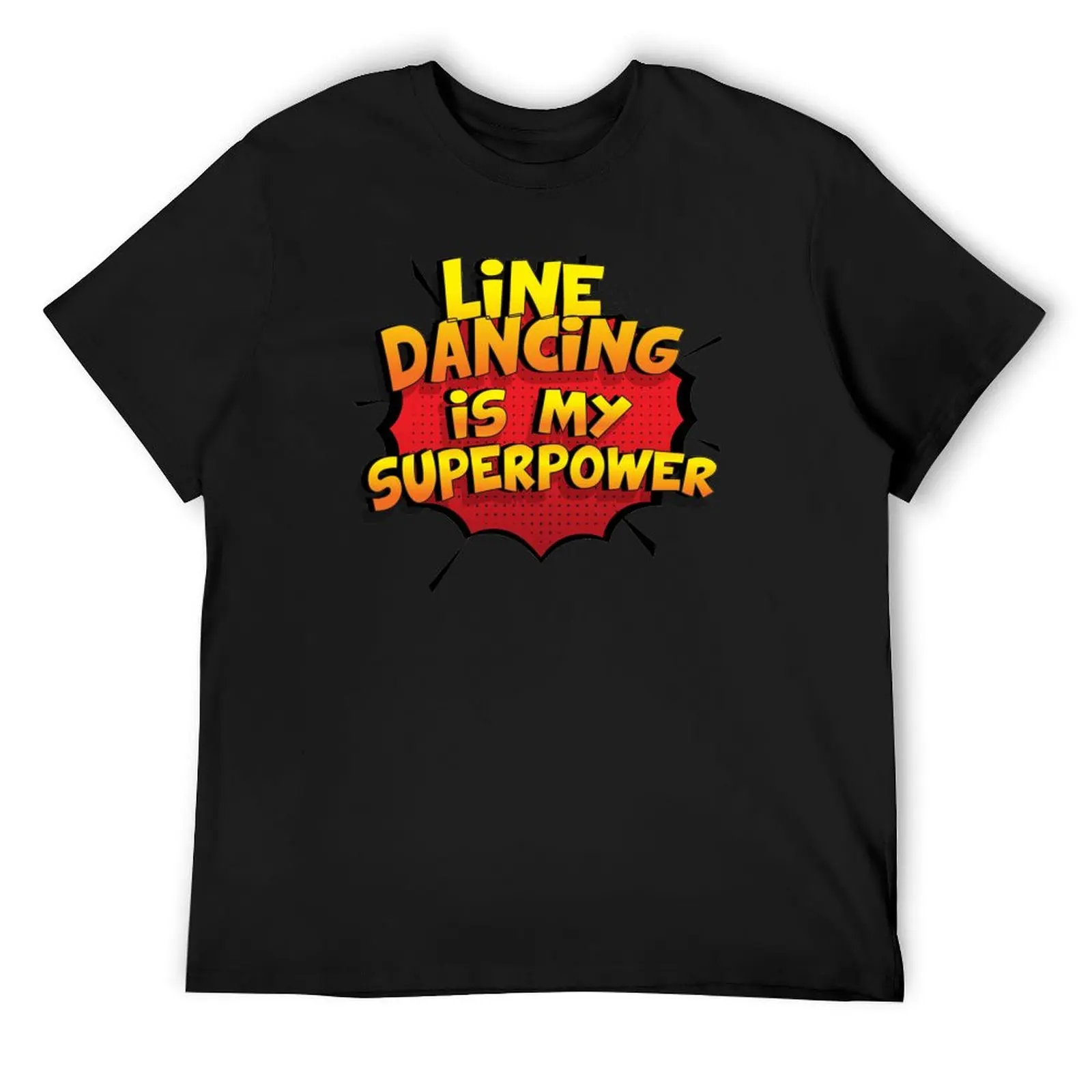 

Line Dancing is my Superpower Funny Design Line Dancing Gift T-Shirt plus sizes mens funny t shirts