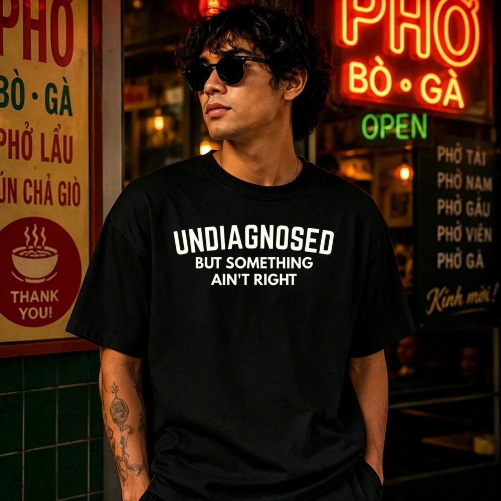 Undiagnosed But Something Ain't Right Funny Graphic Unisex T Shirt Humorous Quotations Harajuku Oversized Shirt Graphic T Shirts
