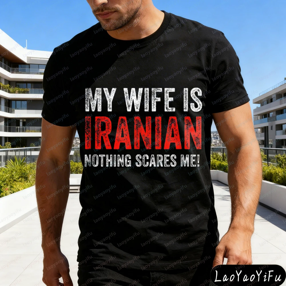 My Wife Is Iranian Nothing Scares Me Men T-Shirt Funny Humor Casual Summer Gift for Husband Men Clothing