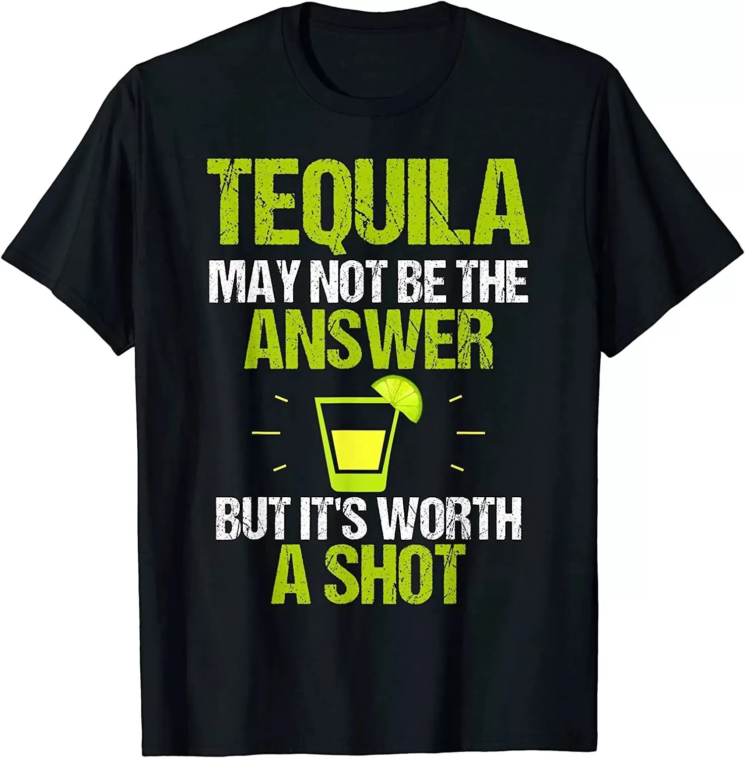 

Tequila May Not Be An Answer It's Worth A Shot Unisex T-Shirt S-5XL