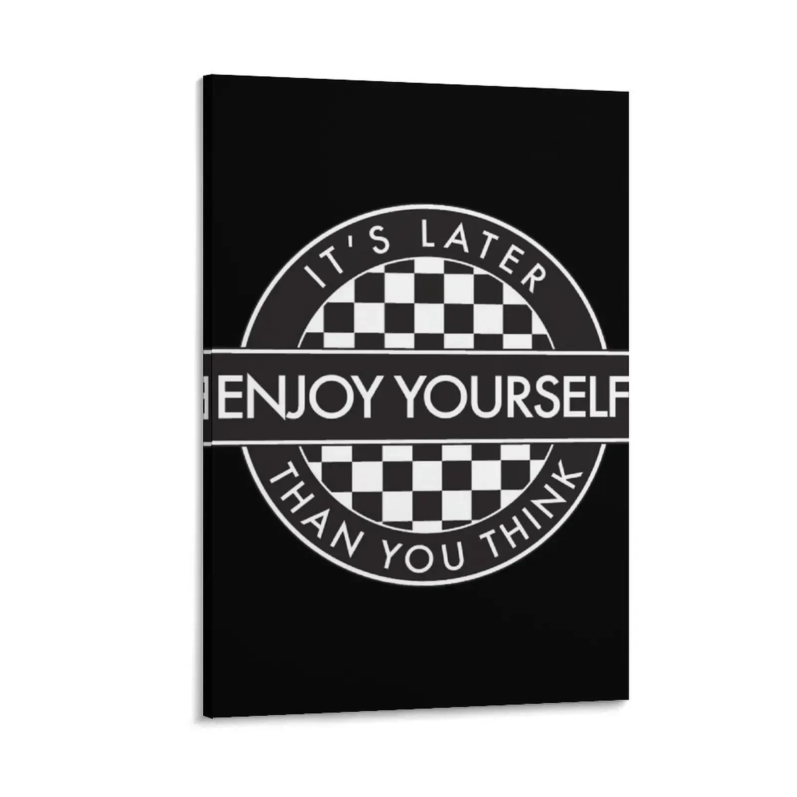 

Enjoy Yourself It's Later Than You Think [Round Type 2] Canvas Painting decoration for the room poster aesthetic