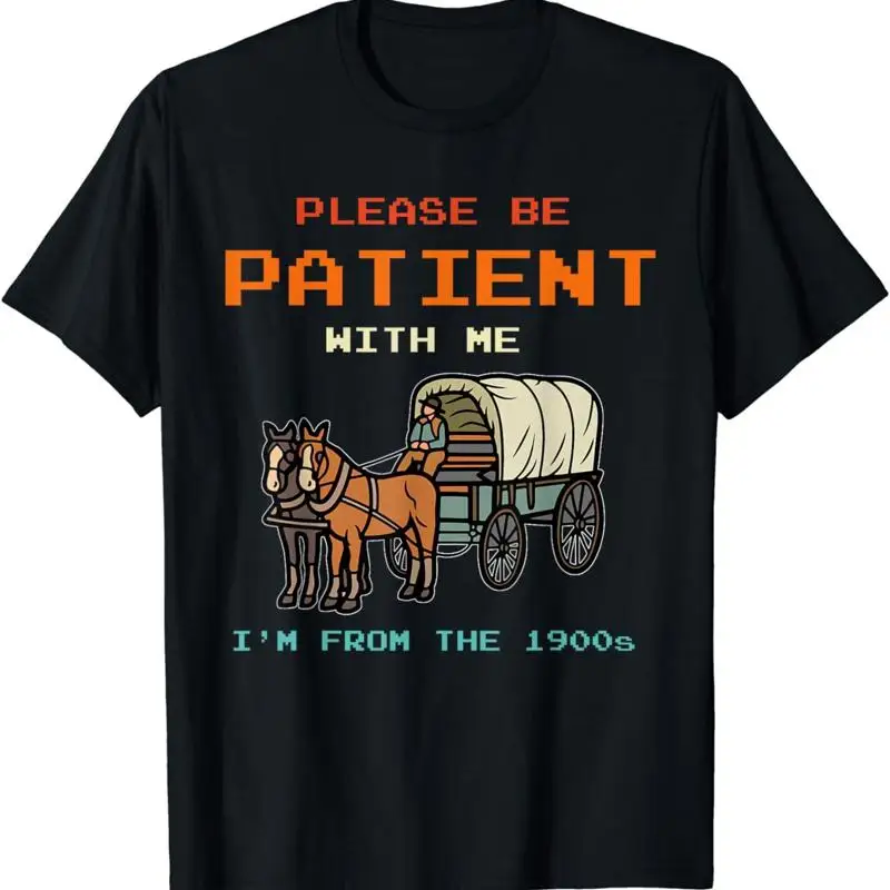 

Vintage Funny Please Be Patient With Me I'M From The 1900S T Shirt