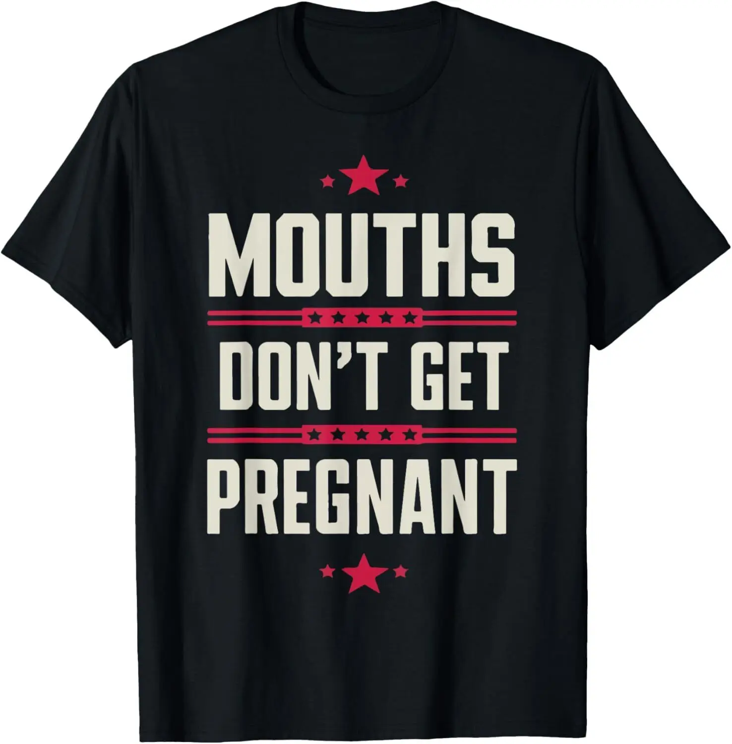 Mouths don't get pregnant T-Shirt