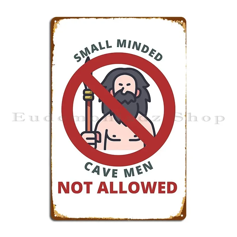 Small Minded Cave Men Not Allowed Sign Metal Plaque Poster Retro Personalized Classic Pub Plates Wall Mural Tin Sign Poster