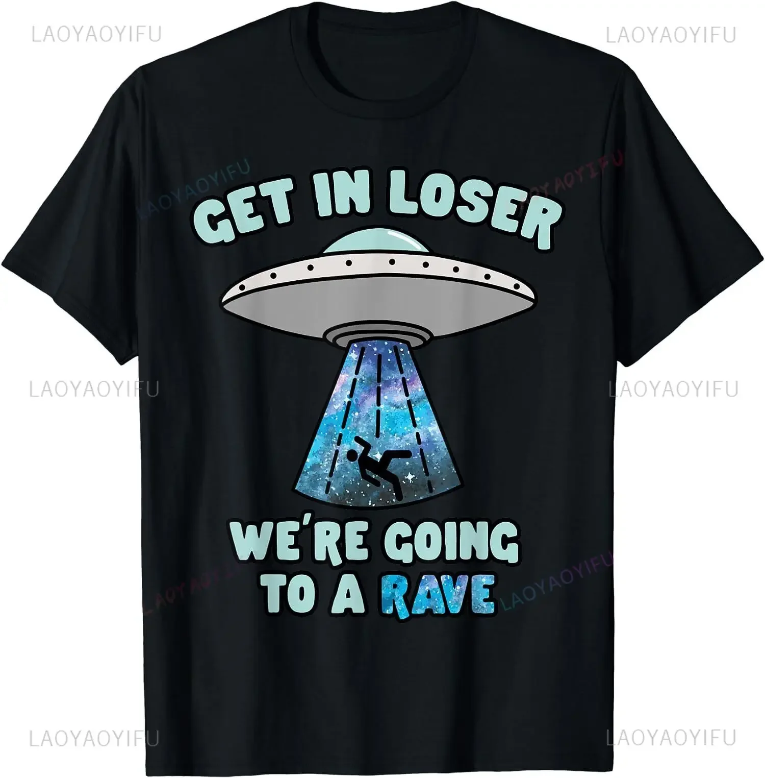 Get in Loser We're Going To Rave Tshirt Funny Alien UFO EDM Music Printed T-Shirt Casual Fashion Hip Hop Harajuku Man Clothing