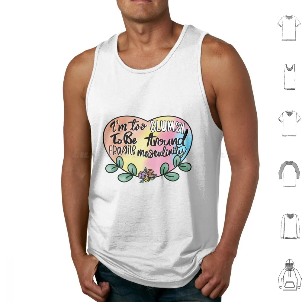 I’m Too Clumsy To Be Around Fragile Masculinity Tank Tops Vest Sleeveless Im Too Clumsy Feminist Feminism Girl Power