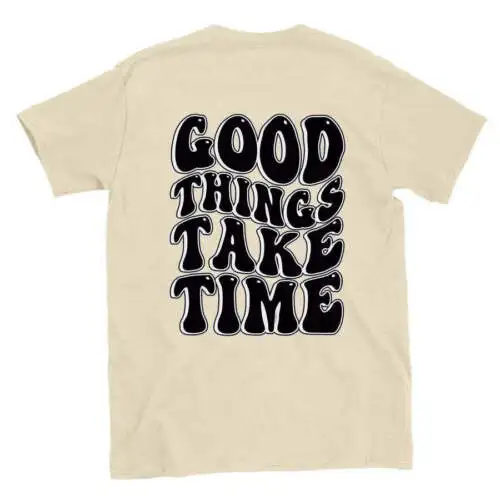 

Good Things Take Time T-SHIRT