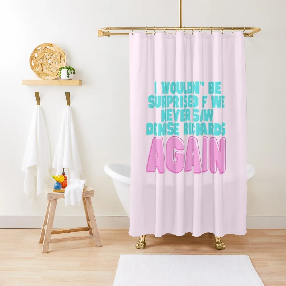 

I Wouldn't Be Surprised If We Never Saw Denise Richards Again Shower Curtain Cute Shower Luxury Bathroom Shower Curtain
