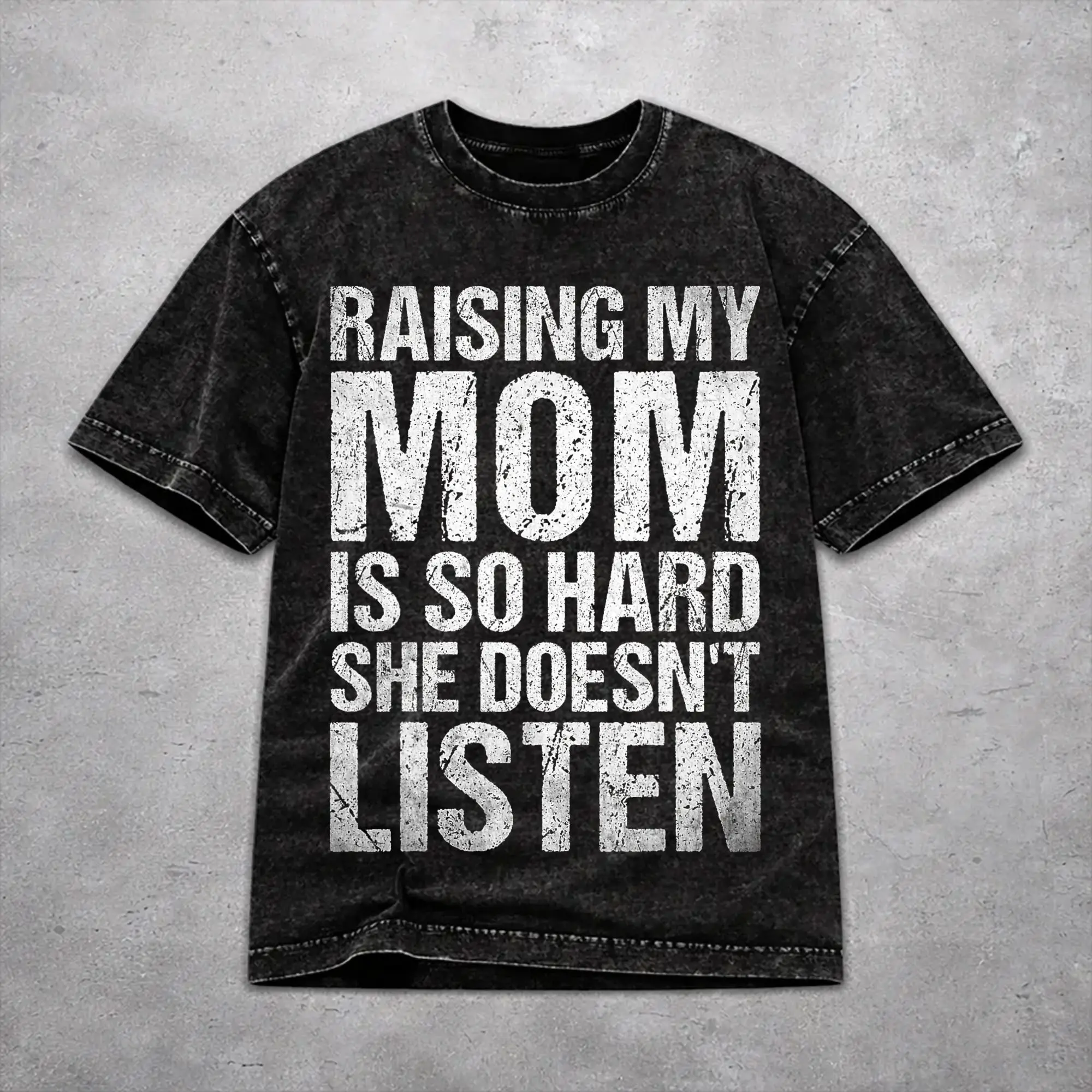 Raising My Mom Is So Hard She Doesn'T Listen Washed T Shirt Retro Streetwear Men Women  Loose Tee T-Shirts Cotton