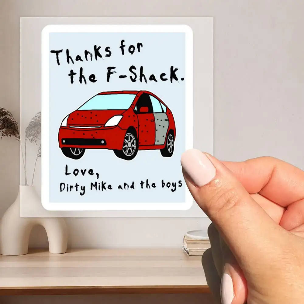 Thanks for the F-Shack. Love Dirty Mike and the Boys Waterproof stickers for decorating car windows motorcycles and computers.