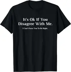 It's Ok If You Disagree with Me - Graphic Novelty Humour Fun T-Shirt  Vintage T Shirt Fun Graphic Clothes  Shirts for Men