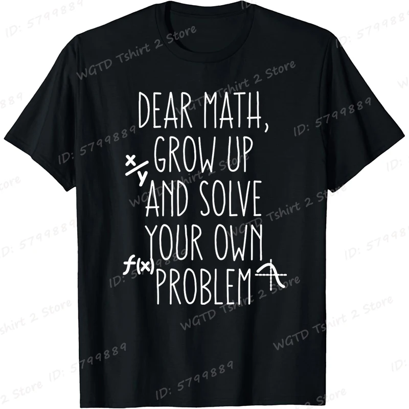 Dear Math Grow Up And Solve Your Own Problems Print T-shirts For Men Women Teens Short Sleeve Tees Funny Math Shirt Unisex Tops