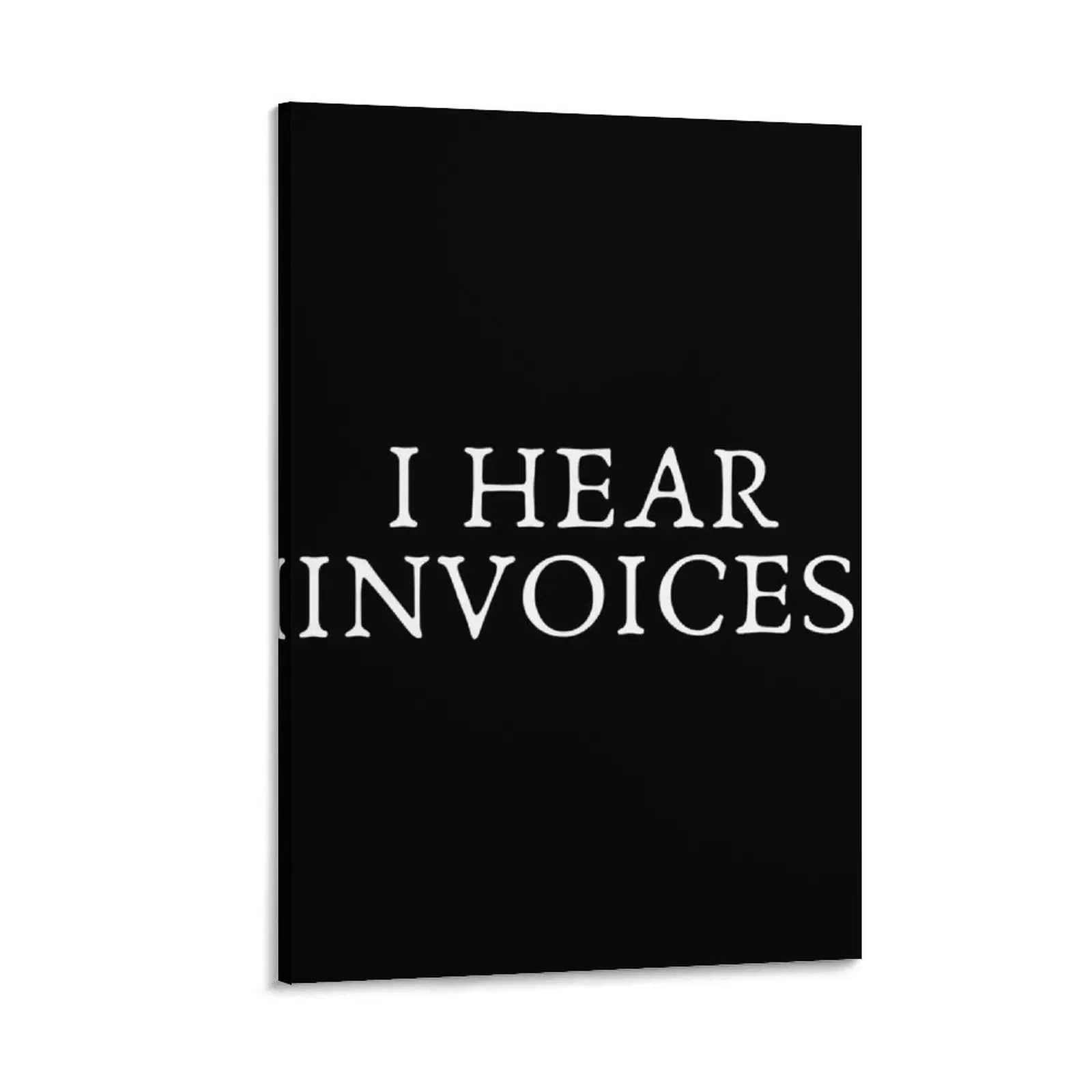 

I Hear Invoices | Tax Season | Accountant Canvas Painting interior paintings luxury home decor decoration aesthetic wall decor