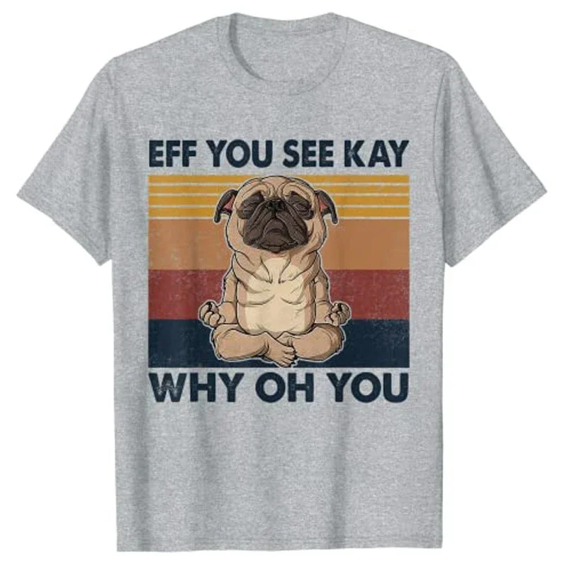 Eff You See Kay Why Oh You Pug Yoga Retro Vintage T-Shirt Graphic Tee Women Clothes