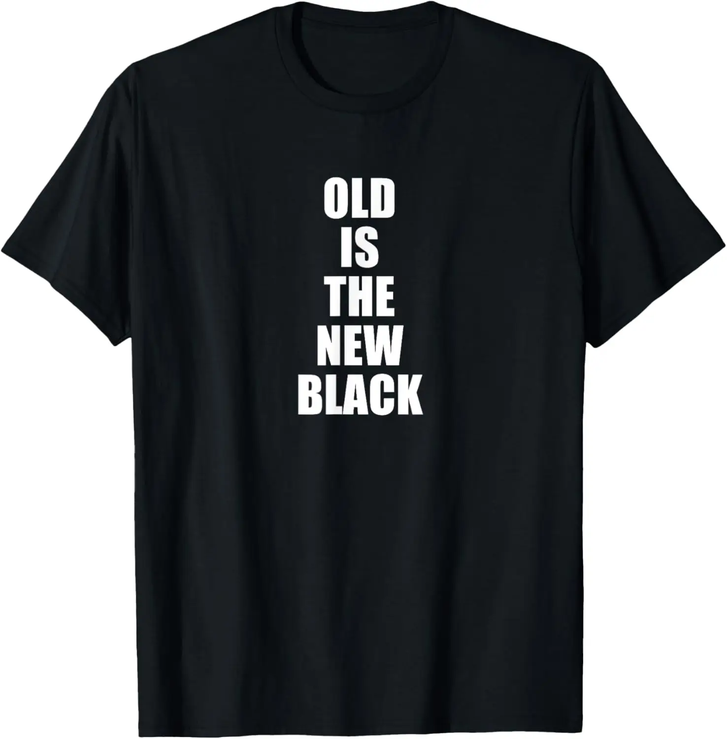 

Old Is The New Black Tshirt
