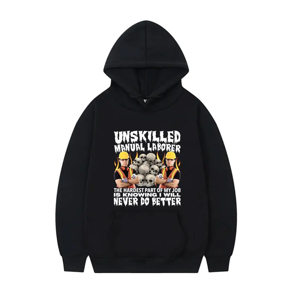 Unskilled Manual Laborer Never Do Better Funny Skeleton Meme Hoodie Men Casual Fleece Cotton Sweatshirt Male Oversized Hoodies