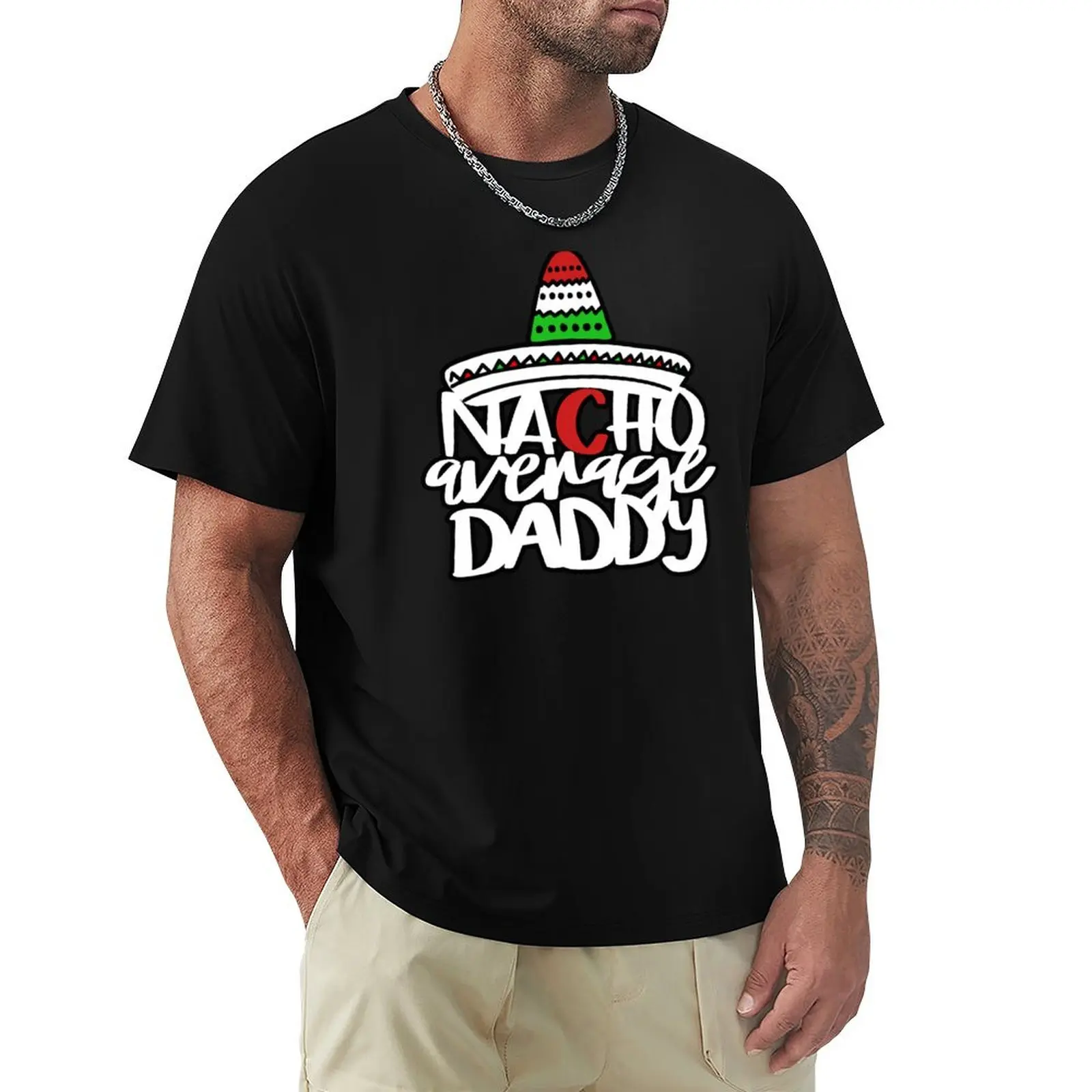 

Fathers Day, Nacho Average Daddy T-Shirt Plus Size Non-Shrink T-Shirt