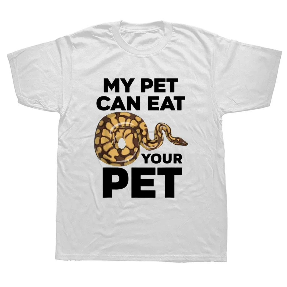 My Pet Can Eat Your Pet Funny Ball Python Snake T Shirts Graphic Cotton Streetwear Short Sleeve Summer Men Large Size T shirt