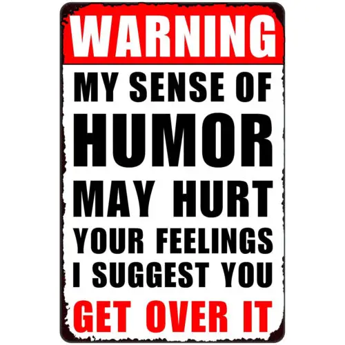 Warning My Sense of Humor Might Hurt Your Feelings Tin Signs Funny Art Signs