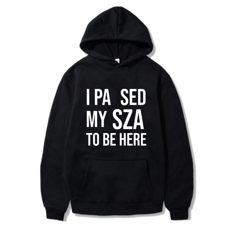 I Pa Sed My Sza To Be Here Music Hoodie Text Print Simple Style Winter Clothing Gifts For Fans And Friends