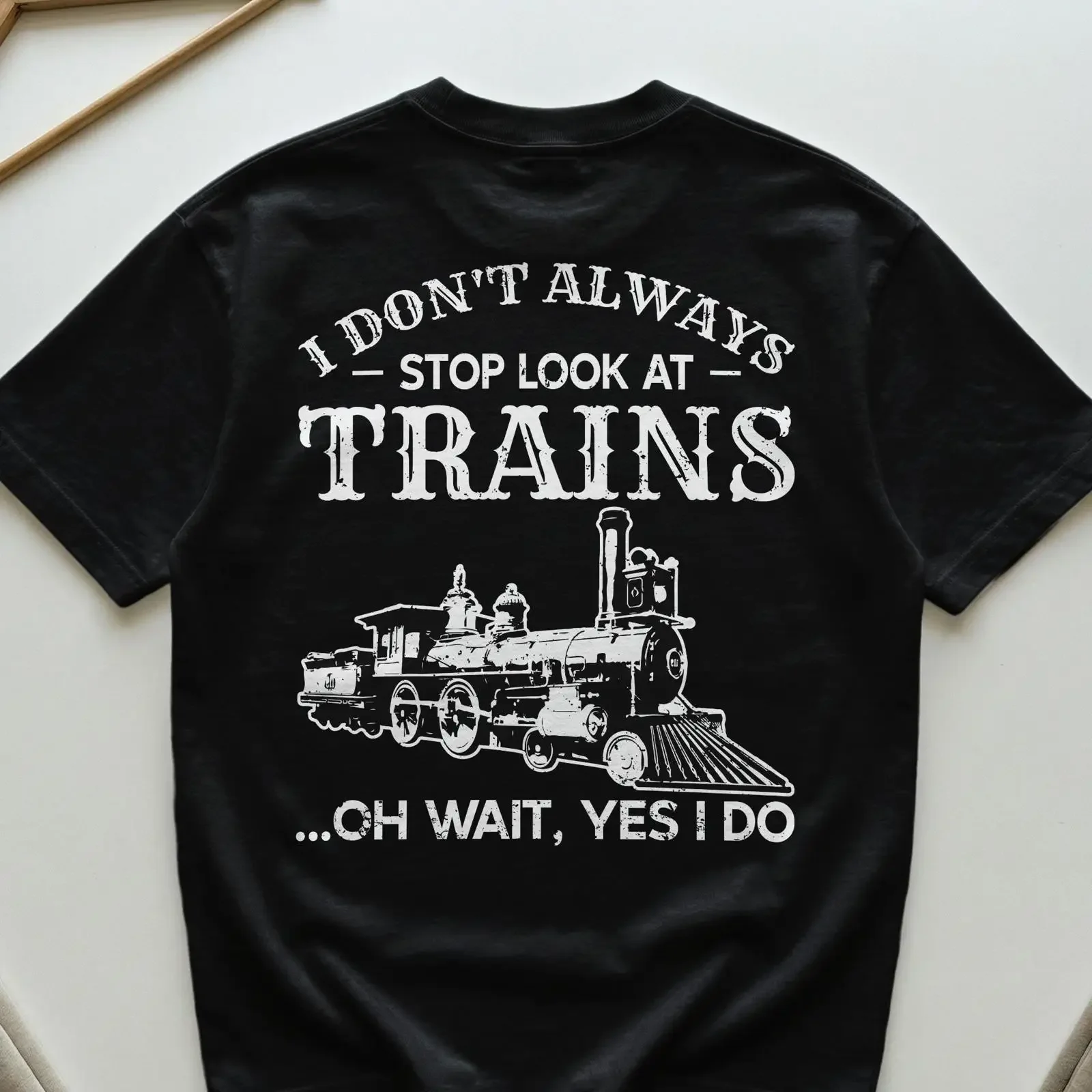 I Don't Always Stop Look At Trains T Shirt Funny Vintage Steam Locomotive Railroad Hobbyist Train Enthusiast  vintage Washed