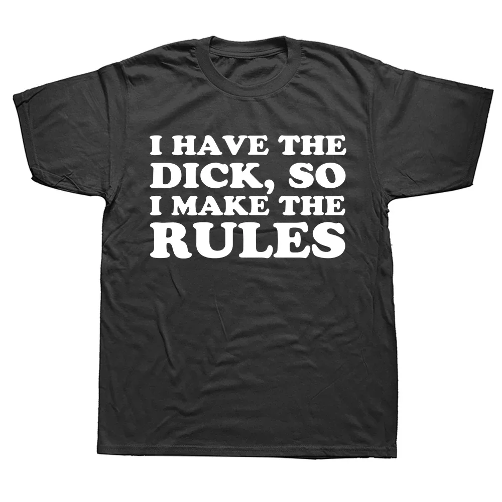I Have The Dick So Make The Rules – Najlepszy T-shirt Męski dla Mężczyzn z Własnym Stylu i Postawą