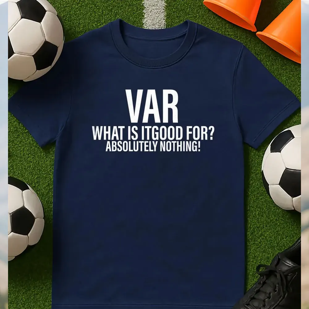 VAR What Is It Good for Absolutely Nothing T Shirt Funny Soccer Tees Football Fan Shirt Sports Joke Apparel, Humorous Gift Ideas