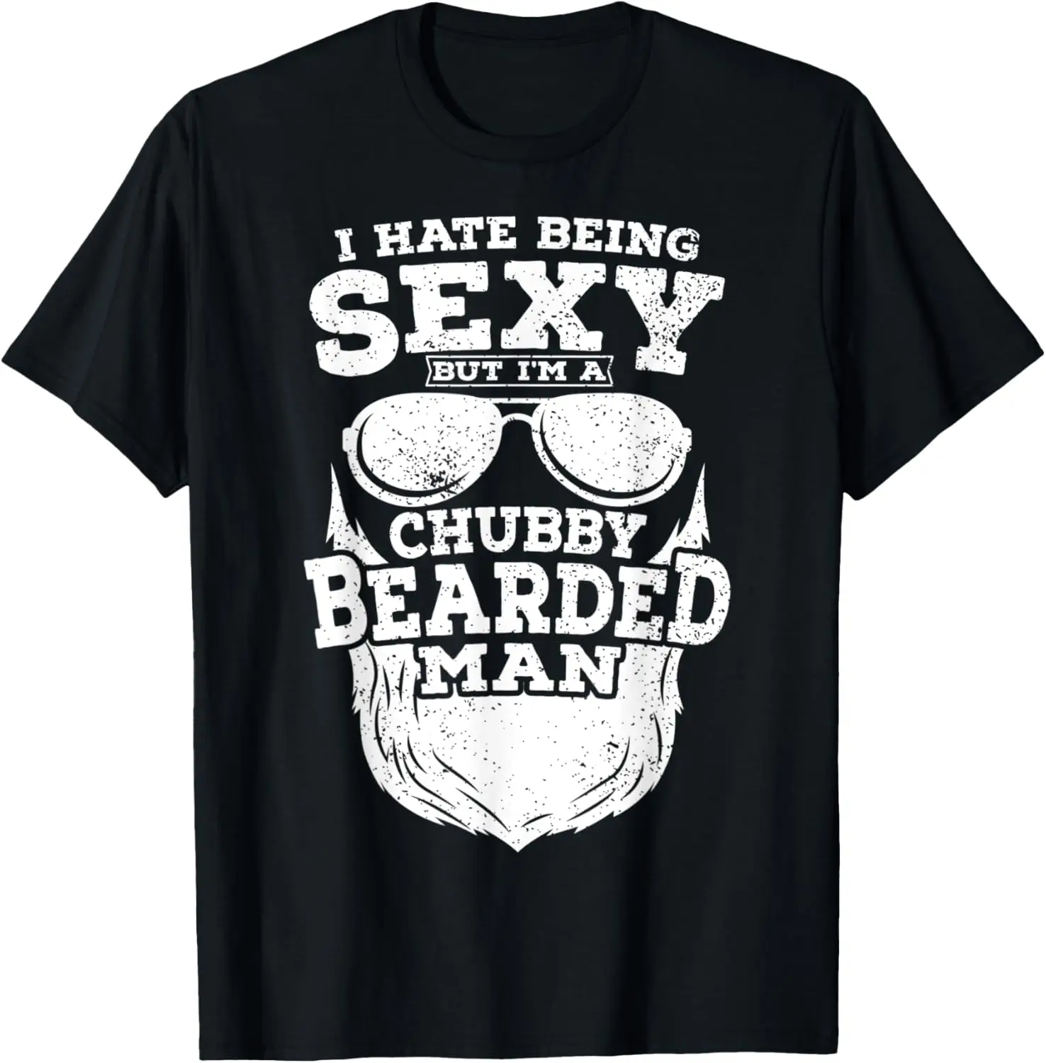 

Mens I Hate Being Sexy But I'm A Chubby Bearded Man T-Shirt
